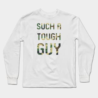 Such a tough guy Long Sleeve T-Shirt